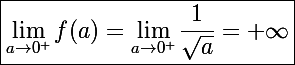 \Large \boxed{\lim_{a\to0^+}f(a)=\lim_{a\to0^+}\frac{1}{\sqrt a}=+\infty}